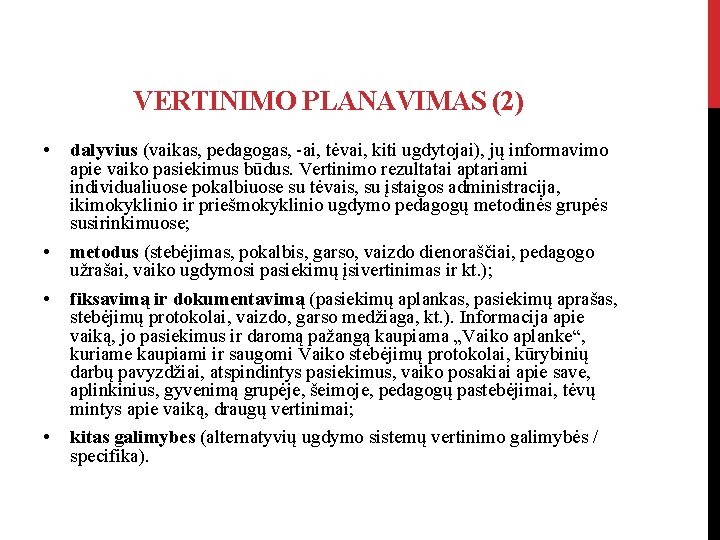 VERTINIMO PLANAVIMAS (2) • dalyvius (vaikas, pedagogas, -ai, tėvai, kiti ugdytojai), jų informavimo apie