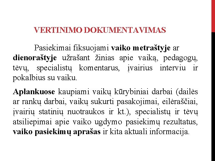 VERTINIMO DOKUMENTAVIMAS Pasiekimai fiksuojami vaiko metraštyje ar dienoraštyje užrašant žinias apie vaiką, pedagogų, tėvų,