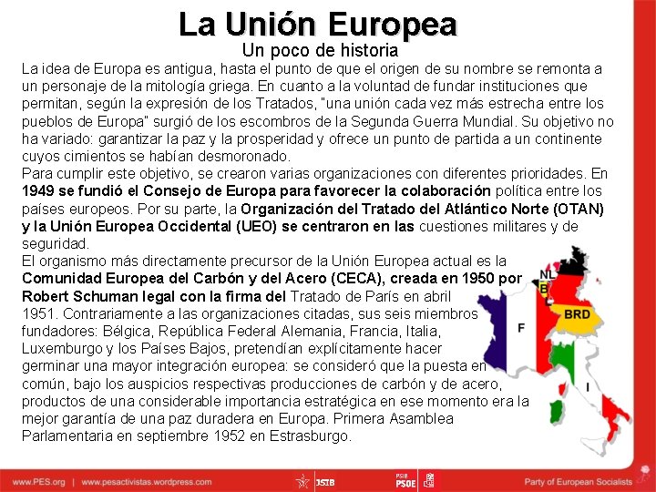 La Unión Europea Un poco de historia La idea de Europa es antigua, hasta