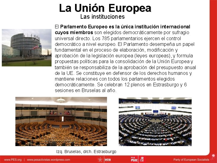 La Unión Europea Las instituciones El Parlamento Europeo es la única institución internacional cuyos