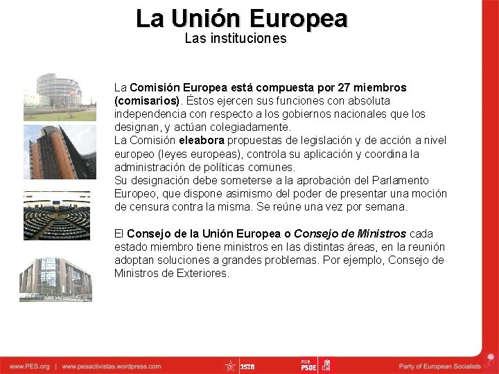 La Unión Europea Las instituciones La Comisión Europea está compuesta por 27 miembros (comisarios).