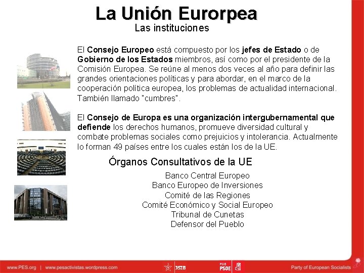 La Unión Eurorpea Las instituciones El Consejo Europeo está compuesto por los jefes de