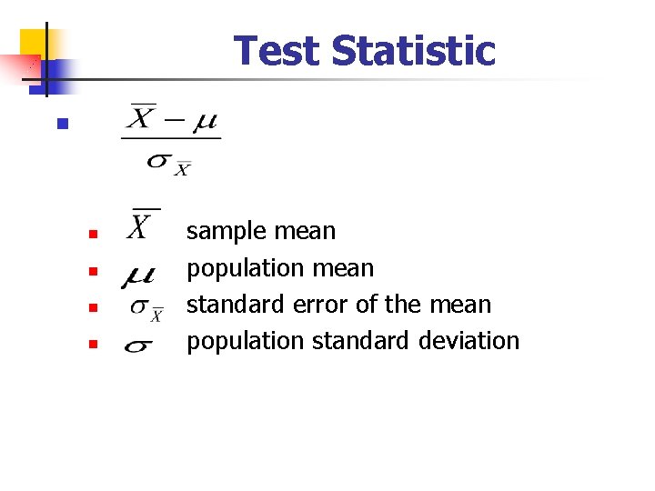 Test Statistic n n n sample mean population mean standard error of the mean