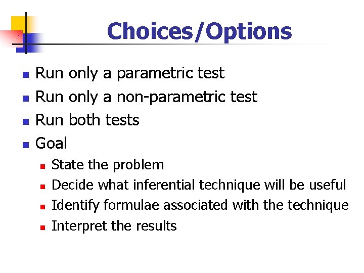Choices/Options n n Run only a parametric test Run only a non-parametric test Run