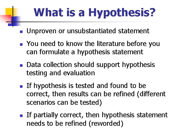 What is a Hypothesis? n n n Unproven or unsubstantiated statement You need to