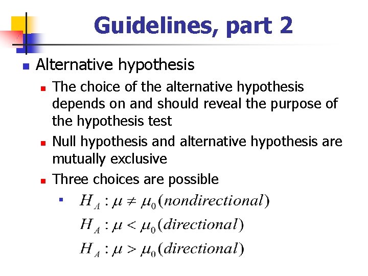 Guidelines, part 2 n Alternative hypothesis n n n The choice of the alternative
