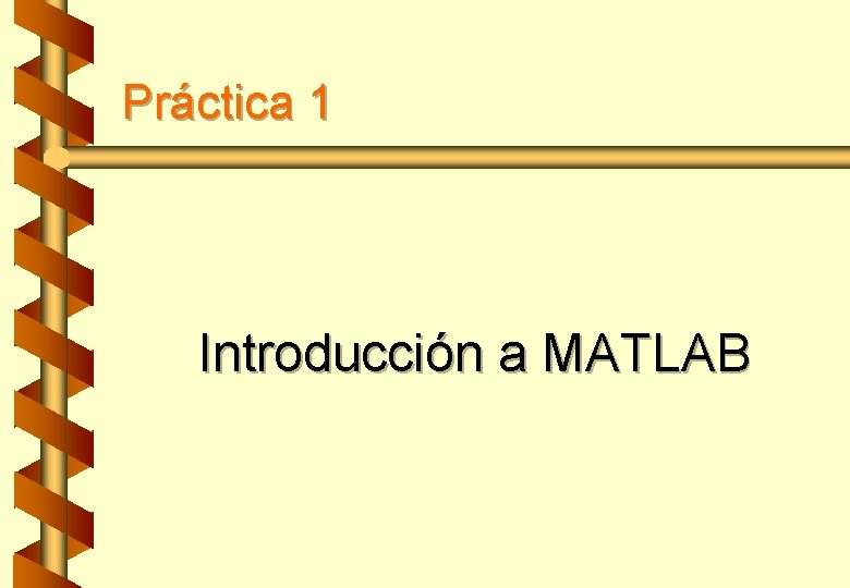 Prctica 1 Introduccin a MATLAB Introduccin a MATLAB
