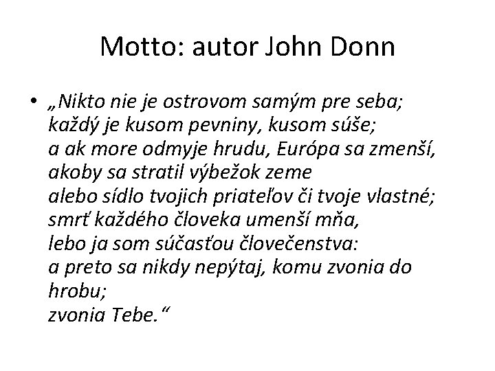 Motto: autor John Donn • „Nikto nie je ostrovom samým pre seba; každý je