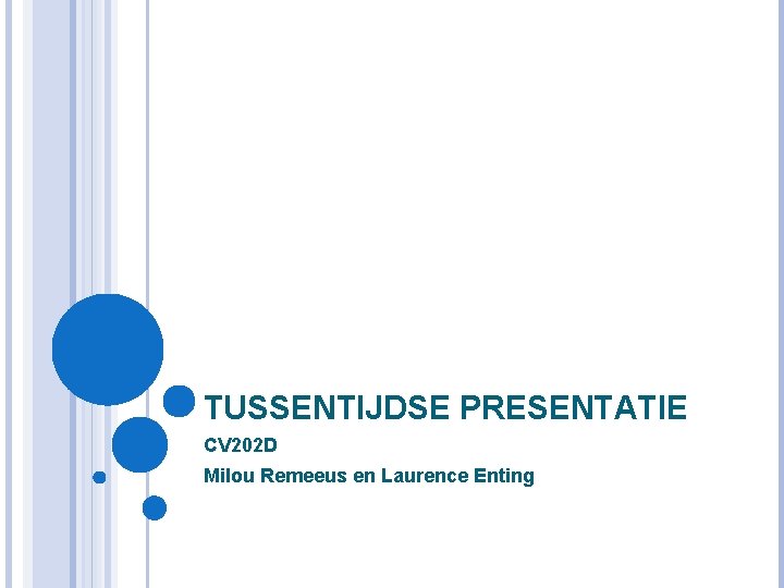TUSSENTIJDSE PRESENTATIE CV 202 D Milou Remeeus en Laurence Enting TUSSENTIJDSE PRESENTATIE CV 202 D Milou Remeeus en Laurence Enting