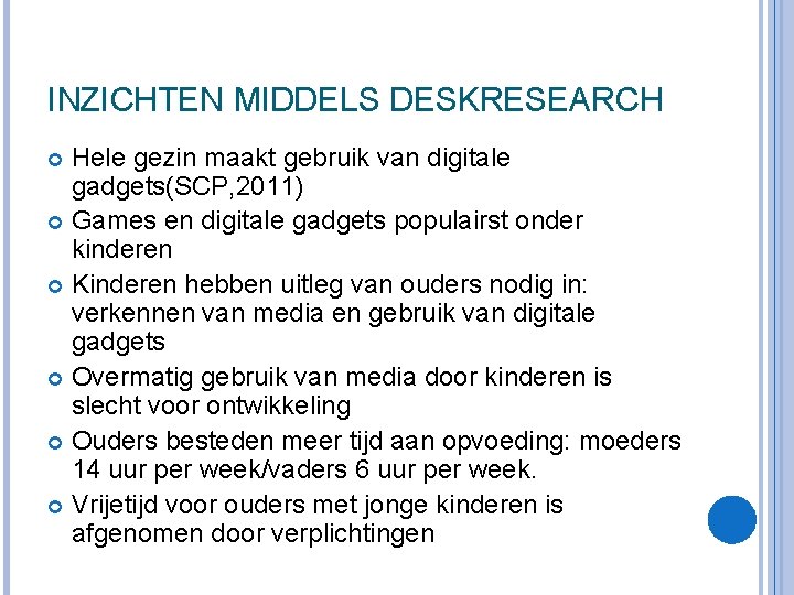 INZICHTEN MIDDELS DESKRESEARCH Hele gezin maakt gebruik van digitale gadgets(SCP, 2011) Games en digitale INZICHTEN MIDDELS DESKRESEARCH Hele gezin maakt gebruik van digitale gadgets(SCP, 2011) Games en digitale