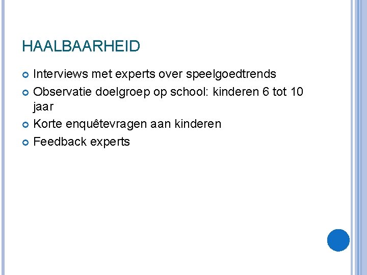 HAALBAARHEID Interviews met experts over speelgoedtrends Observatie doelgroep op school: kinderen 6 tot 10 HAALBAARHEID Interviews met experts over speelgoedtrends Observatie doelgroep op school: kinderen 6 tot 10