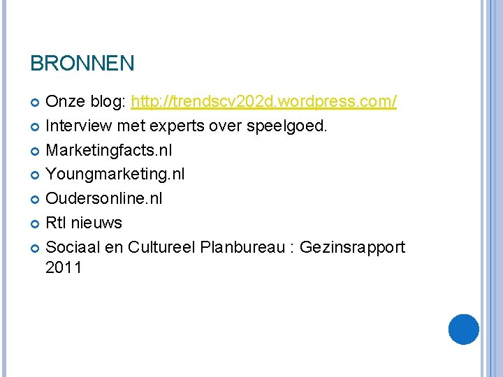 BRONNEN Onze blog: http: //trendscv 202 d. wordpress. com/ Interview met experts over speelgoed. BRONNEN Onze blog: http: //trendscv 202 d. wordpress. com/ Interview met experts over speelgoed.