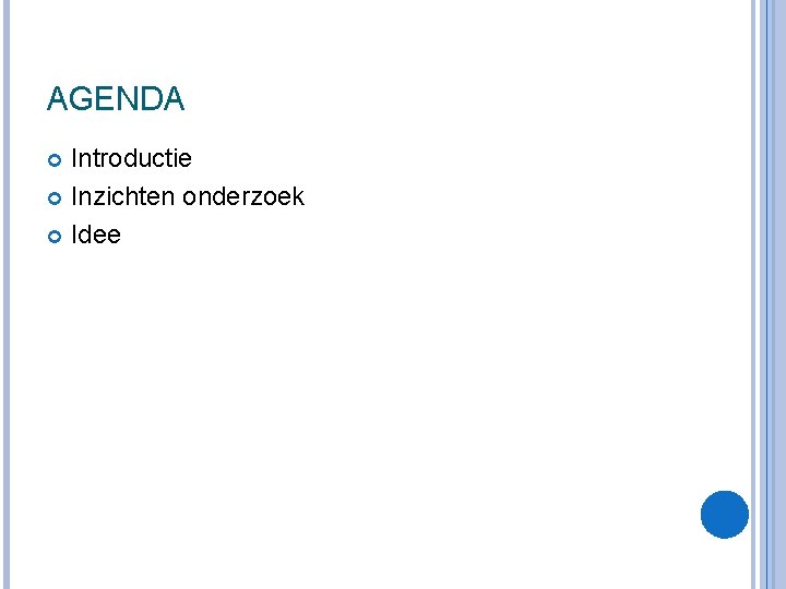 AGENDA Introductie Inzichten onderzoek Idee AGENDA Introductie Inzichten onderzoek Idee