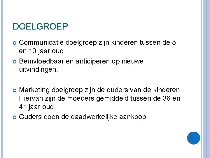 DOELGROEP Communicatie doelgroep zijn kinderen tussen de 5 en 10 jaar oud. Beïnvloedbaar en DOELGROEP Communicatie doelgroep zijn kinderen tussen de 5 en 10 jaar oud. Beïnvloedbaar en