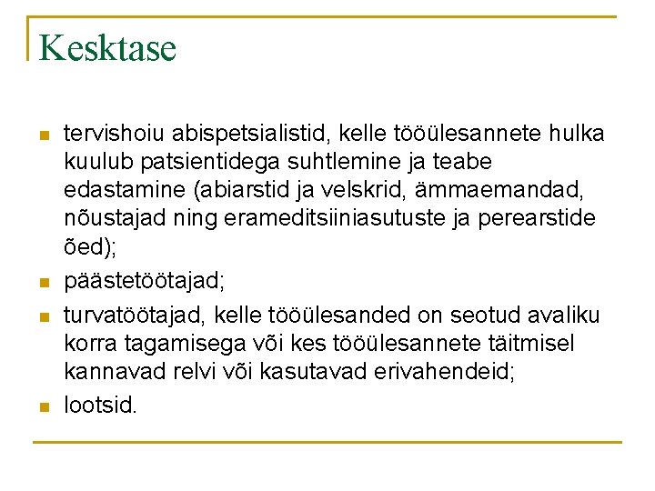 Kesktase n n tervishoiu abispetsialistid, kelle tööülesannete hulka kuulub patsientidega suhtlemine ja teabe edastamine