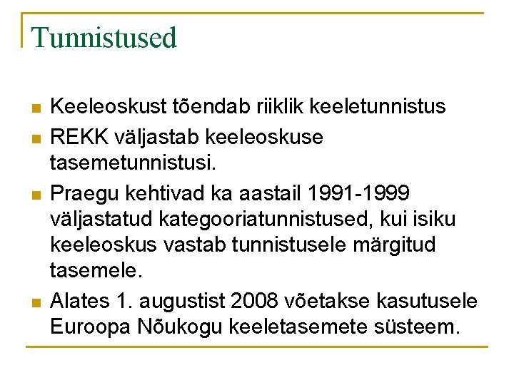Tunnistused n n Keeleoskust tõendab riiklik keeletunnistus REKK väljastab keeleoskuse tasemetunnistusi. Praegu kehtivad ka