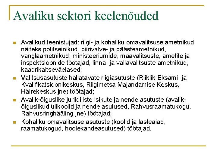 Avaliku sektori keelenõuded n n Avalikud teenistujad: riigi- ja kohaliku omavalitsuse ametnikud, näiteks politseinikud,