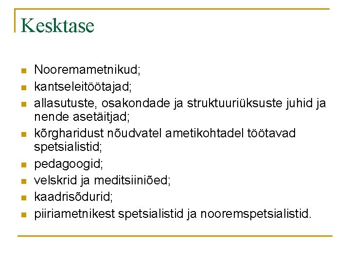 Kesktase n n n n Nooremametnikud; kantseleitöötajad; allasutuste, osakondade ja struktuuriüksuste juhid ja nende