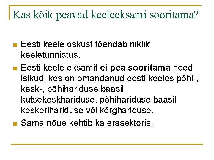 Kas kõik peavad keeleeksami sooritama? n n n Eesti keele oskust tõendab riiklik keeletunnistus.