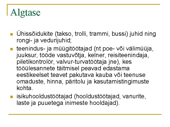 Algtase n n n Ühissõidukite (takso, trolli, trammi, bussi) juhid ning rongi- ja vedurijuhid;