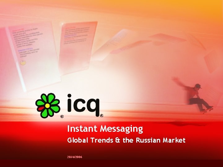 Instant Messaging Global Trends & the Russian Market 20/4/2006 