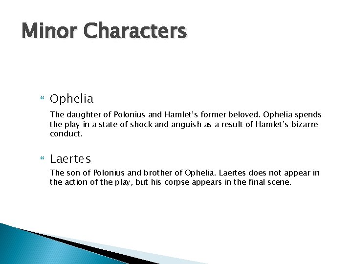 Minor Characters Ophelia The daughter of Polonius and Hamlet’s former beloved. Ophelia spends the