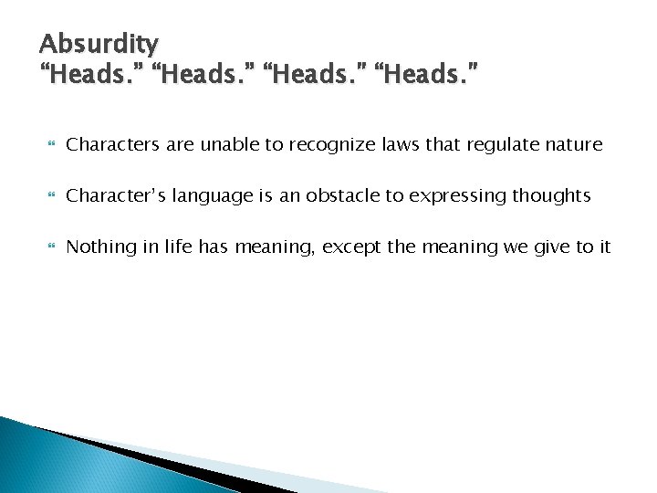 Absurdity “Heads. ” Characters are unable to recognize laws that regulate nature Character’s language