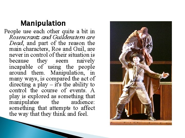 Manipulation People use each other quite a bit in Rosencrantz and Guildenstern are Dead,