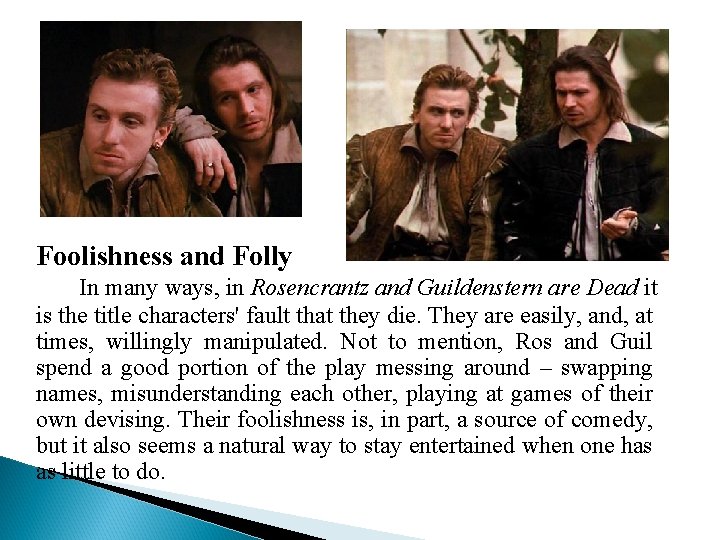 Foolishness and Folly In many ways, in Rosencrantz and Guildenstern are Dead it is