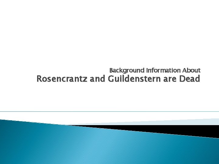 Background Information About Rosencrantz and Guildenstern are Dead 