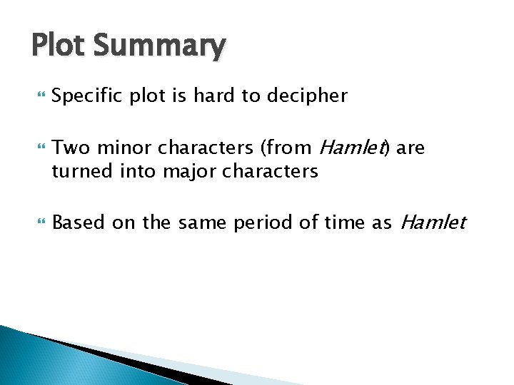 Plot Summary Specific plot is hard to decipher Two minor characters (from Hamlet) are