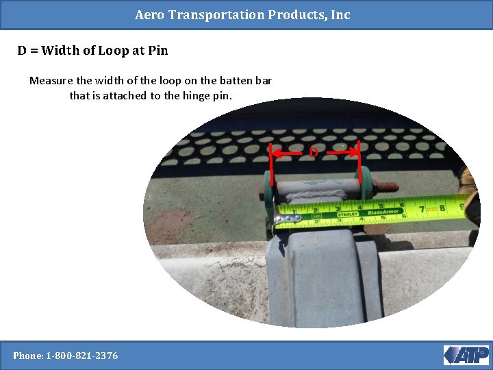 Aero Transportation Products, Inc D = Width of Loop at Pin Measure the width Aero Transportation Products, Inc D = Width of Loop at Pin Measure the width