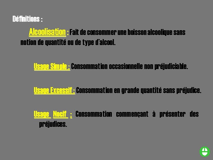 Définitions : Alcoolisation : Fait de consommer une boisson alcoolique sans notion de quantité