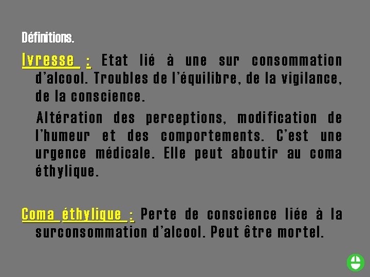 Définitions. Ivresse : Etat lié à une sur consommation d’alcool. Troubles de l’équilibre, de