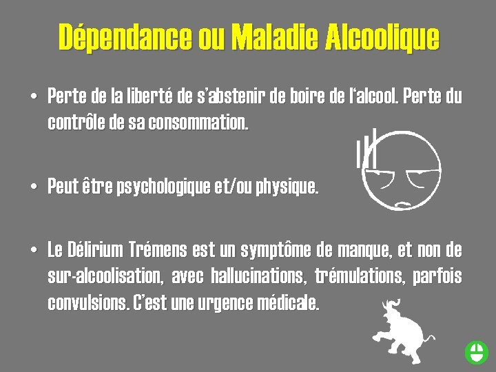 Dépendance ou Maladie Alcoolique • Perte de la liberté de s’abstenir de boire de