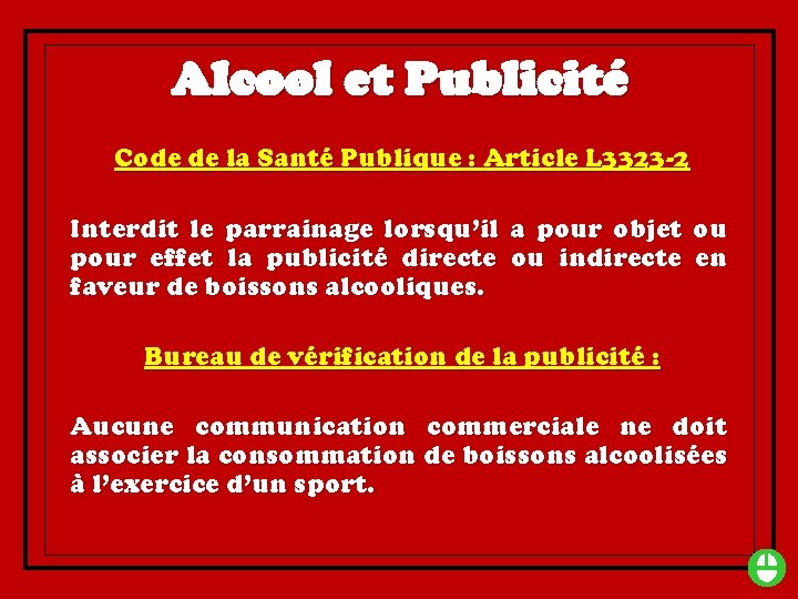 Alcool et Publicité Code de la Santé Publique : Article L 3323 -2 Interdit