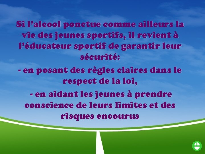 Si l’alcool ponctue comme ailleurs la vie des jeunes sportifs, il revient à l’éducateur