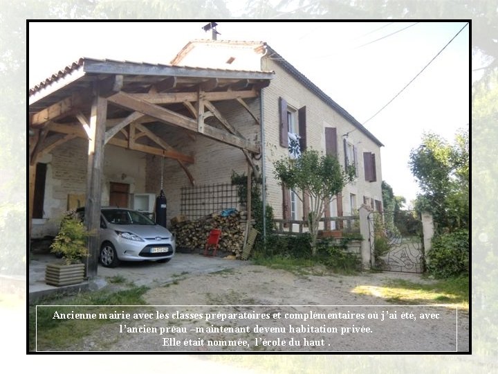 Ancienne mairie avec les classes préparatoires et complémentaires où j’ai été, avec l’ancien préau