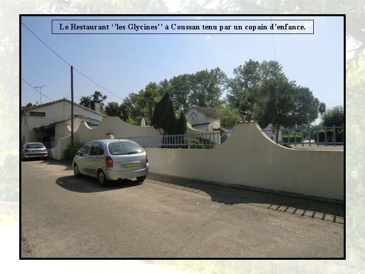 Le Restaurant ‘’les Glycines’’ à Coussan tenu par un copain d’enfance. 