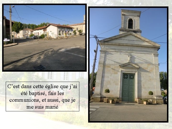 C’est dans cette église que j’ai été baptisé, fais les communions, et aussi, que