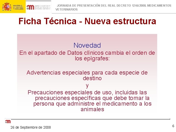 JORNADA DE PRESENTACIÓN DEL REAL DECRETO 1246/2008. MEDICAMENTOS VETERINARIOS Ficha Técnica - Nueva estructura
