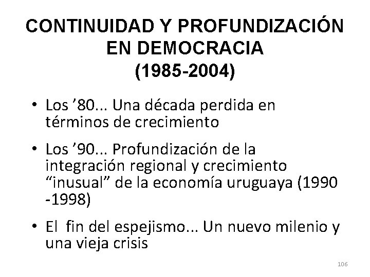 CONTINUIDAD Y PROFUNDIZACIÓN EN DEMOCRACIA (1985 -2004) • Los ’ 80. . . Una CONTINUIDAD Y PROFUNDIZACIÓN EN DEMOCRACIA (1985 -2004) • Los ’ 80. . . Una
