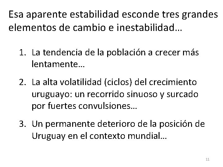 Esa aparente estabilidad esconde tres grandes elementos de cambio e inestabilidad… 1. La tendencia Esa aparente estabilidad esconde tres grandes elementos de cambio e inestabilidad… 1. La tendencia