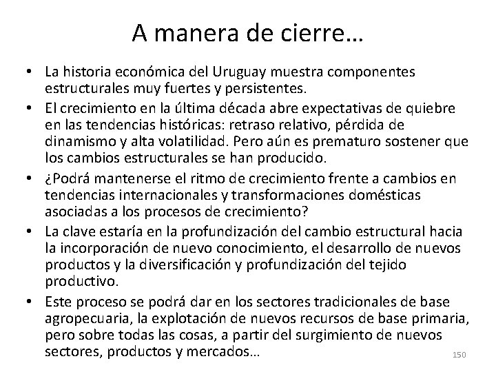 A manera de cierre… • La historia económica del Uruguay muestra componentes estructurales muy A manera de cierre… • La historia económica del Uruguay muestra componentes estructurales muy