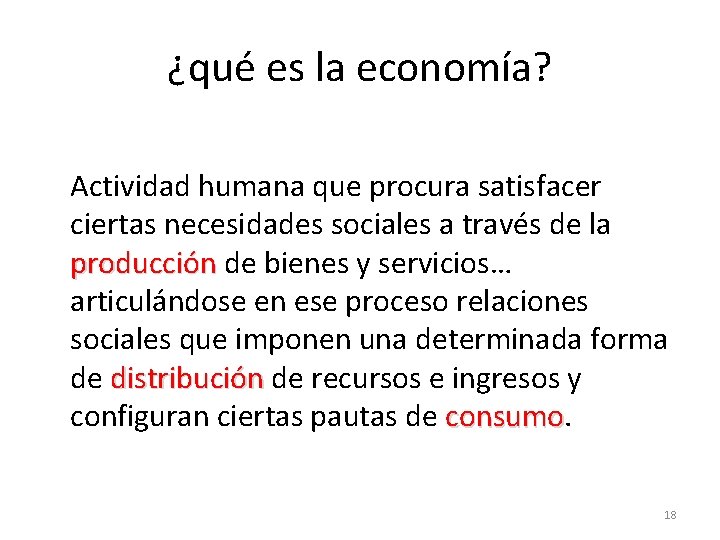 ¿qué es la economía? Actividad humana que procura satisfacer ciertas necesidades sociales a través ¿qué es la economía? Actividad humana que procura satisfacer ciertas necesidades sociales a través