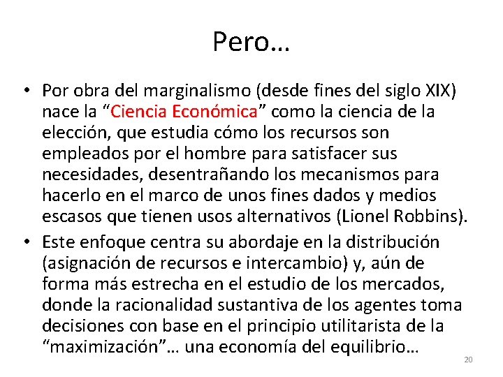 Pero… • Por obra del marginalismo (desde fines del siglo XIX) nace la “Ciencia Pero… • Por obra del marginalismo (desde fines del siglo XIX) nace la “Ciencia