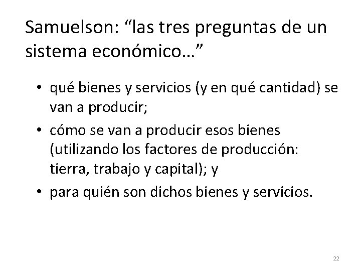 Samuelson: “las tres preguntas de un sistema económico…” • qué bienes y servicios (y Samuelson: “las tres preguntas de un sistema económico…” • qué bienes y servicios (y