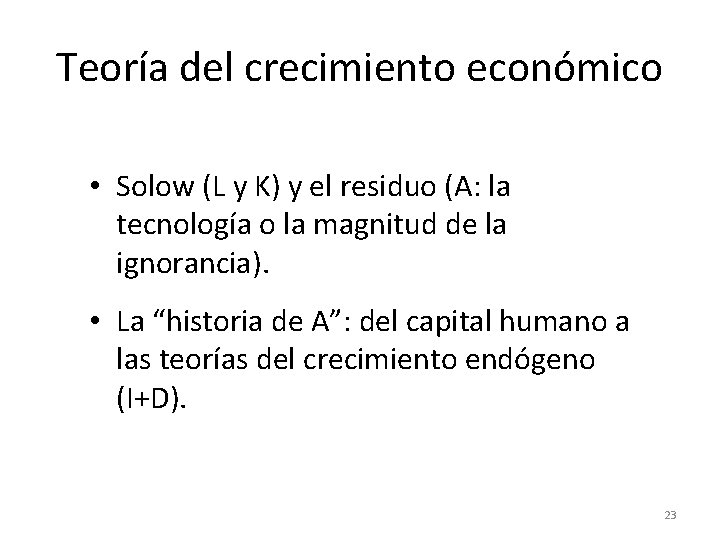 Teoría del crecimiento económico • Solow (L y K) y el residuo (A: la Teoría del crecimiento económico • Solow (L y K) y el residuo (A: la