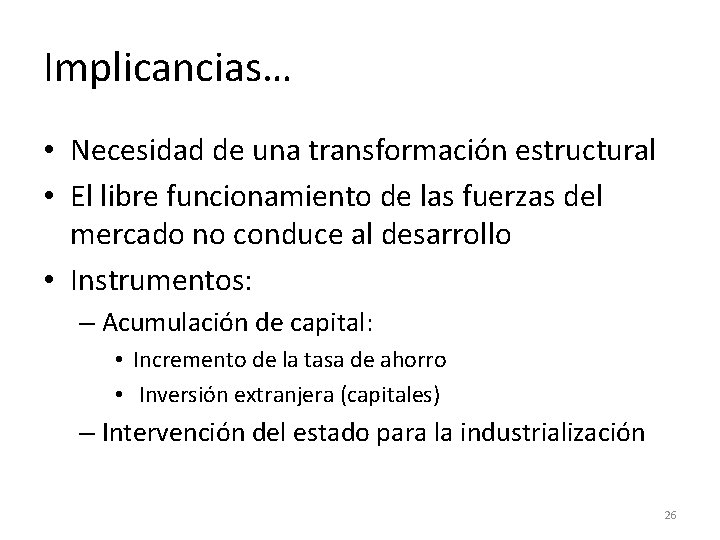 Implicancias… • Necesidad de una transformación estructural • El libre funcionamiento de las fuerzas Implicancias… • Necesidad de una transformación estructural • El libre funcionamiento de las fuerzas