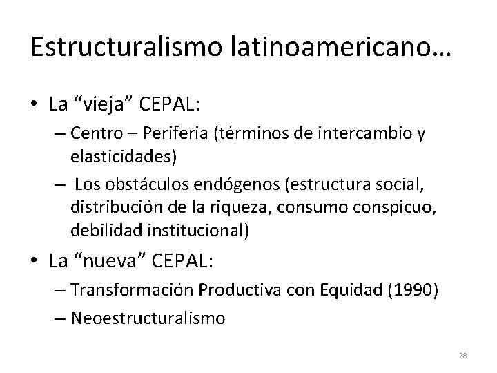 Estructuralismo latinoamericano… • La “vieja” CEPAL: – Centro – Periferia (términos de intercambio y Estructuralismo latinoamericano… • La “vieja” CEPAL: – Centro – Periferia (términos de intercambio y